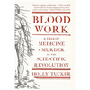 Blood Work: A Tale of Medicine and Murder in the Scientific Revolution - Paperback