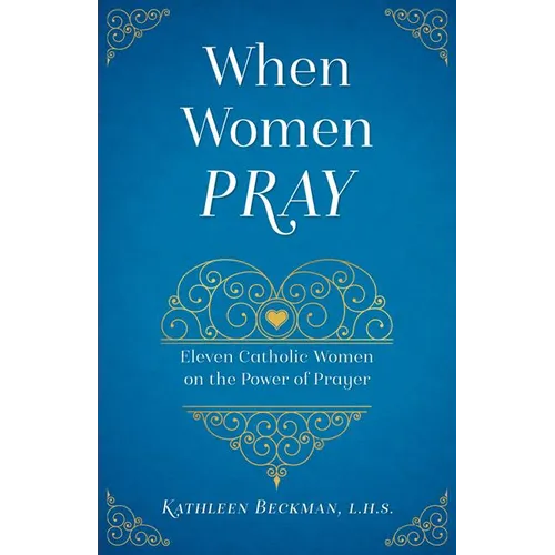 When Women Pray: Eleven Catholic Women on the Power of Prayer - Paperback