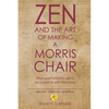 Zen and the Art of Making a Morris Chair: Meet your creative spirit on a path to self-discovery - Paperback