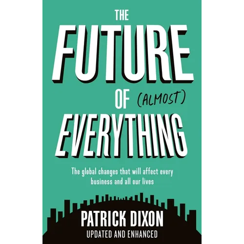 The Future of Almost Everything: How Our World Will Change Over the Next 100 Years - Paperback