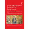 John II Komnenos, Emperor of Byzantium: In the Shadow of Father and Son - Paperback