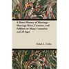 A Short History of Marriage - Marriage Rites, Customs, and Folklore in Many Countries and all Ages - Paperback