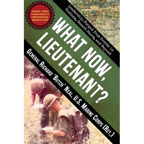 What Now, Lieutenant?: Leadership Forged from Events in Vietnam, Desert Storm and Beyond - Paperback