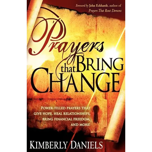 Prayers That Bring Change: Power-Filled Prayers That Give Hope, Heal Relationships, Bring Financial Freedom and More! - Paperback