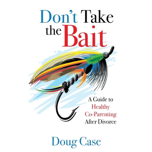 Don't Take the Bait: A Guide to Healthy Co-Parenting After Divorce - Paperback