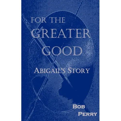 For the Greater Good: Abigail's Story - Paperback
