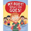 My Body! What I Say Goes!: Teach children body safety, safe/unsafe touch, private parts, secrets/surprises, consent, respect - Paperback