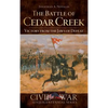The Battle of Cedar Creek: Victory from the Jaws of Defeat - Hardcover