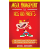Anger Management for Kids and Parents: The Ultimate Guide To Help Children Stay Calm And Control Their Anger - Paperback