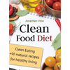 Clean Food Diet: Clean Eating + 50 Natural Recipes for Healthy Living - Hardcover
