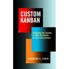 Custom Kanban: Designing the System to Meet the Needs of Your Environment - Hardcover
