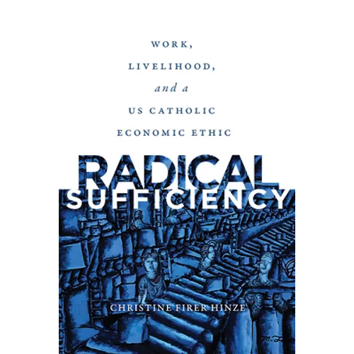 Radical Sufficiency: Work, Livelihood, and a US Catholic Economic Ethic - Paperback
