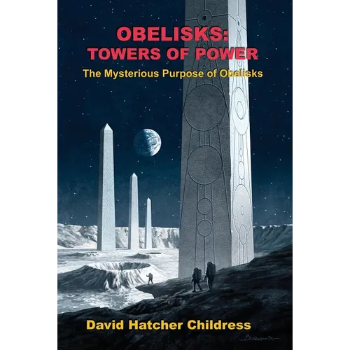 Obelisks: Towers of Power: The Mysterious Purpose of Obelisks - Paperback
