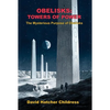 Obelisks: Towers of Power: The Mysterious Purpose of Obelisks - Paperback