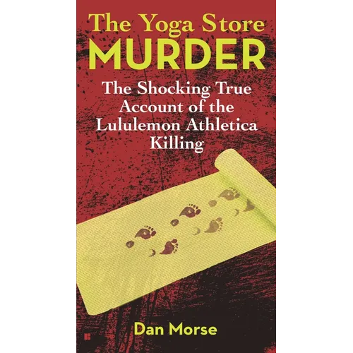 The Yoga Store Murder: The Shocking True Account of the Lululemon Athletica Killing - Mass Market Paperbound