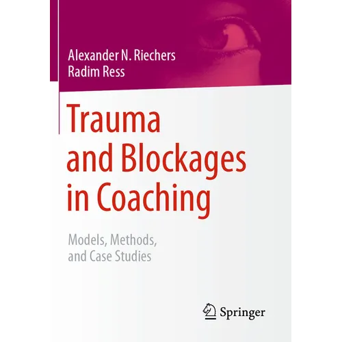 Trauma and Blockages in Coaching: Models, Methods, and Case Studies - Paperback