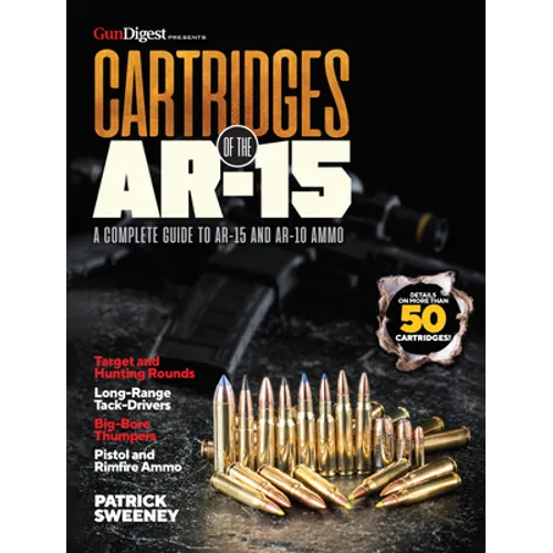 Cartridges of the Ar-15: A Complete Reference Guide to AR -15 and Ar-10 Ammo - Paperback