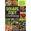Square Foot Gardening: An easy guide to get started on the path of food self-sufficiency. Build your own raised bed, and learn everything abo - Paperback