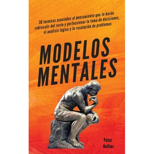 Modelos mentales: 30 técnicas asociadas al pensamiento que te harán sobresalir del resto y perfeccionar la toma de decisiones, el análisis lógico y la - Paperback