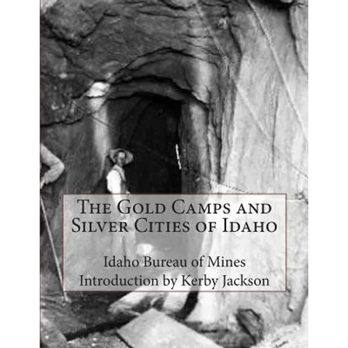 The Gold Camps and Silver Cities of Idaho - Paperback