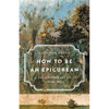 How to Be an Epicurean: The Ancient Art of Living Well - Hardcover