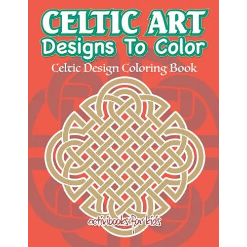 Celtic Art Designs To Color: Celtic Design Coloring Book - Paperback