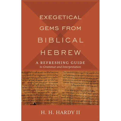Exegetical Gems from Biblical Hebrew: A Refreshing Guide to Grammar and Interpretation - Paperback