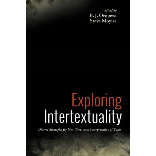 Exploring Intertextuality: Diverse Strategies for New Testament Interpretation of Texts - Paperback