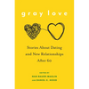 Gray Love: Stories about Dating and New Relationships After 60 - Hardcover
