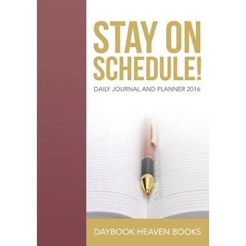 Stay On Schedule! Daily Journal and Planner 2016 - Paperback