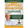 Cardiac Rehabilitation Explained: An in-Depth Guide to Understanding and Navigating Life after Heart Attack, Stenting, or Surgery - Paperback