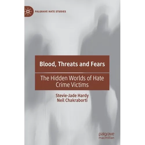 Blood, Threats and Fears: The Hidden Worlds of Hate Crime Victims - Hardcover