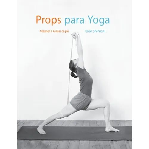 Props para Yoga Vol. I: Una Guía para la práctica del Yoga Iyengar con Props - Paperback