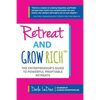 Retreat and Grow Rich: The Entrepreneurs Guide to Profitable, Powerful Retreats - Paperback
