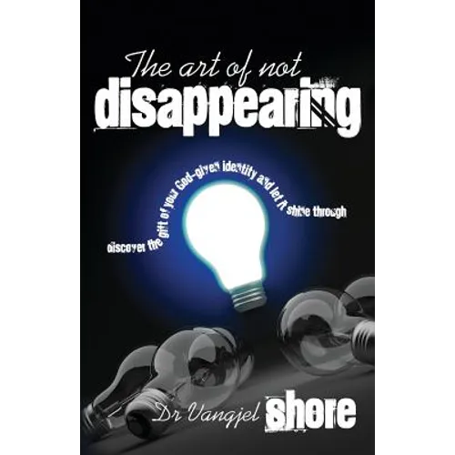The Art of Not Disappearing: Discover the gift of your God-given identity and let it shine through - Paperback