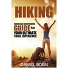 Hiking: Hiking and Backpacking Guide for Your Ultimate Trail Experience - Paperback