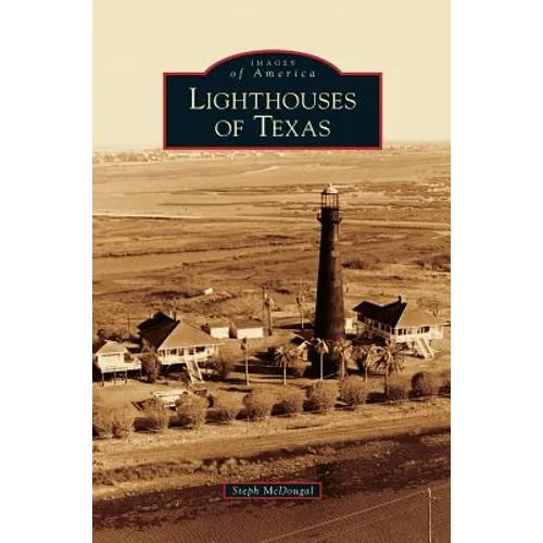 Lighthouses of Texas - Hardcover
