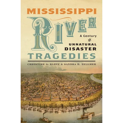 Mississippi River Tragedies: A Century of Unnatural Disaster - Hardcover