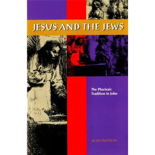 Jesus and the Jews: The Pharisaic Tradition in John - Paperback