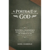 A Portrait of God: Stephen Charnock's Discourses upon the Existence and Attributes of God - Paperback
