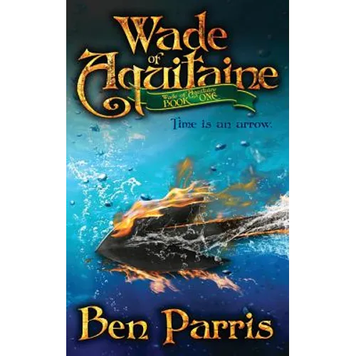 Wade of Aquitaine: Book One of an Epic Speculative Fiction Series - Paperback