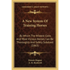 A New System Of Training Horses: By Which The Wildest Colts And Most Vicious Horses Can Be Thoroughly And Safely Subdued (1863) - Paperback