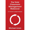 The Total Classroom Management Makeover: in 18 short, simple lessons - Paperback