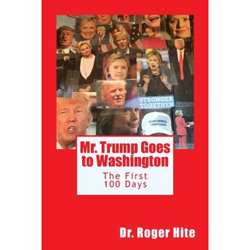 Mr. Trump Goes to Washington: The First 100 Days! - Paperback
