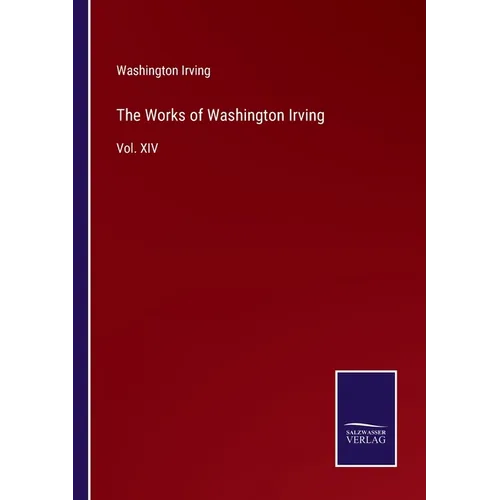 The Works of Washington Irving: Vol. XIV - Paperback
