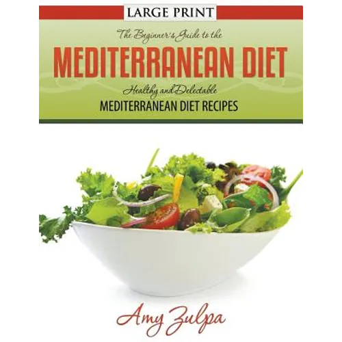 The Beginner's Guide to the Mediterranean Diet: Healthy and Delectable Mediterranean Diet Recipes - Paperback