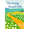 The Long Good Life: 75 (and Counting) Ways to Bring Peace and Purpose to Your Life (Live the Best Life You Can) - Paperback