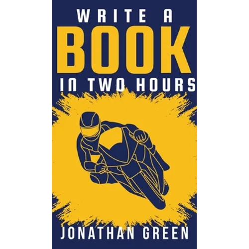Write a Book in Two Hours: How to Write a Book, Novel, or Children's Book in Far Less than 30 Days - Hardcover