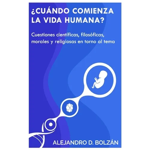 ¿Cuándo comienza la vida humana?: Cuestiones científicas, filosóficas, morales y religiosas en torno al tema - Paperback
