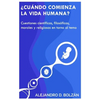 ¿Cuándo comienza la vida humana?: Cuestiones científicas, filosóficas, morales y religiosas en torno al tema - Paperback